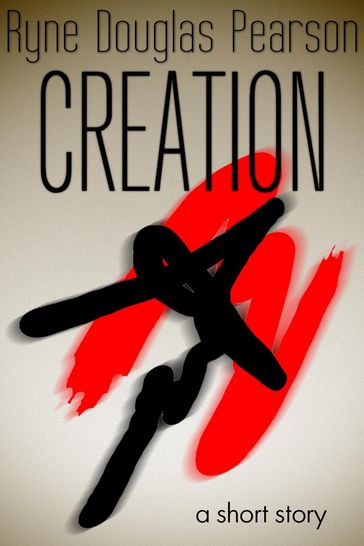 Creation: A Short Story - Ryne Douglas Pearson