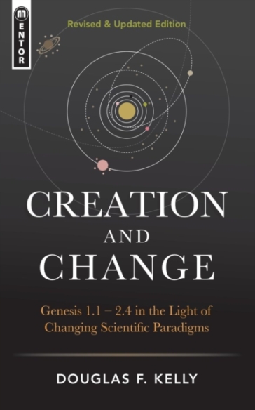 Creation And Change - Douglas F. Kelly