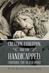 Creation, Evolution, and the Handicapped: