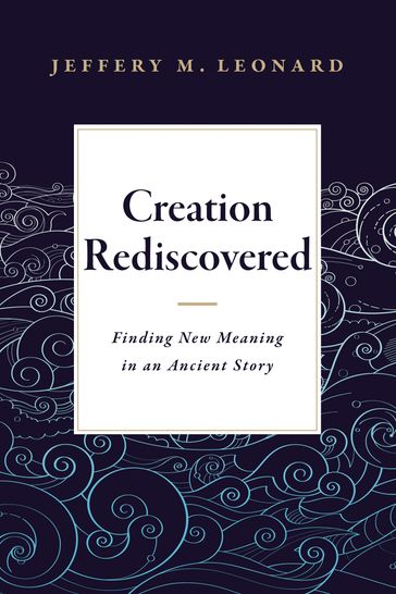 Creation Rediscovered - Jeffery M. Leonard