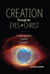 Creation Through the Eyes of Christ: A Philosopher s Look at Genesis 1