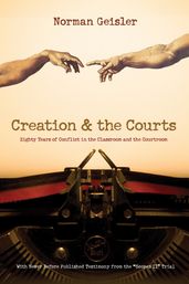 Creation and the Courts (With Never Before Published Testimony from the 