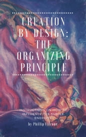 Creation by Design: Being the Organizing Principle
