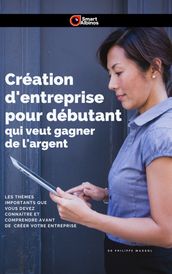 Création d entreprise pour débutant qui veut gagner de l argent