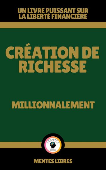 Création de Richesse - Millionnalement - MENTES LIBRES