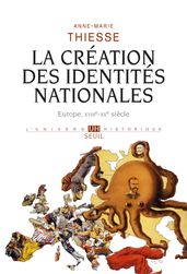 La Création des identités nationales . Europe, XVIIIe-XXe siècle