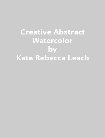 Creative Abstract Watercolor - Kate Rebecca Leach
