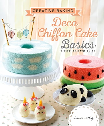 Creative Baking: Deco Chiffon Cake Basics - Susanne Ng