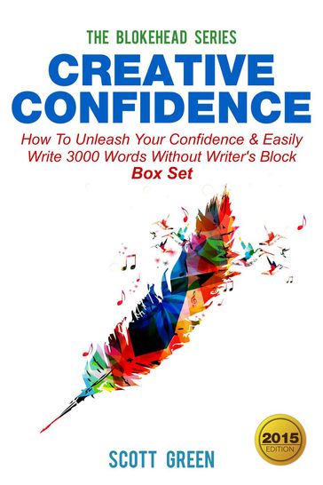 Creative Confidence:How To Unleash Your Confidence & Easily Write 3000 Words Without Writer's Block Box Set - Scott Green