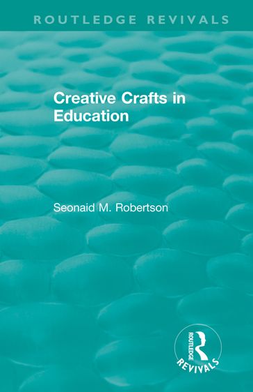 Creative Crafts in Education - Seonaid M. Robertson