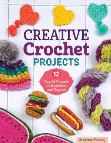 Creative Crochet Projects - Stephanie Pokorny