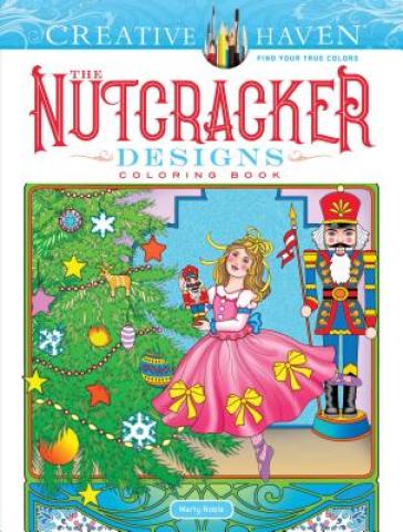 Creative Haven the Nutcracker Designs Coloring Book - Marty Noble