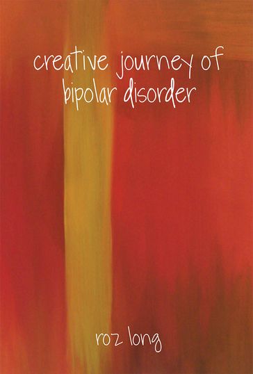 Creative Journey of Bipolar Disorder - Roz Long