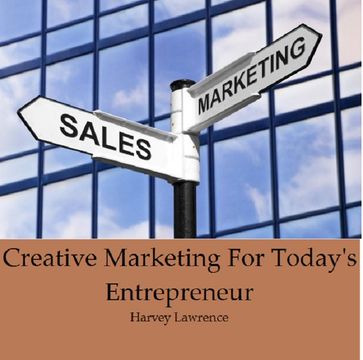 Creative Marketing For Today's Entrepreneur - Lawrence Harvey