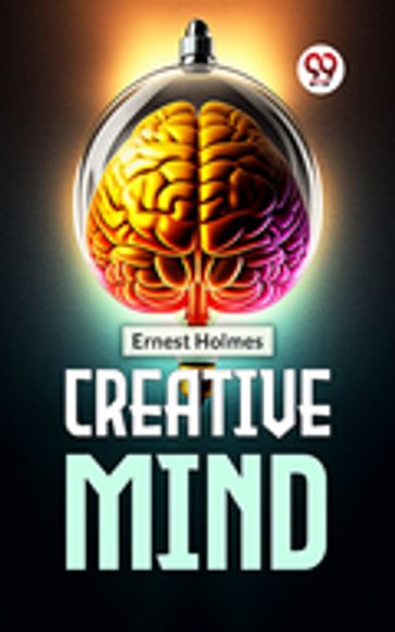 Creative Mind - Ernest Shurtleff Holmes