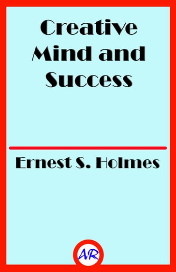 Creative Mind and Success - Ernest S. Holmes