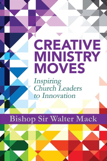 Creative Ministry Moves - Bishop Sir Walter Mack