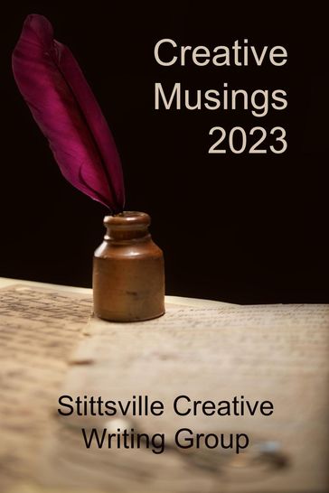 Creative Musings 2023 - John W Partington - George F. Barry - Joan Blake - Evelyn Kaye Brooks - Barry Scott Campbell - Mairi Egan - Rob Fitzel - Lori Holloway - J.G. Brin - Aida Hudson - Allan McCarville - John C. Nash - Vera Parkinson - Dawn E. Weber - Thom Whalen - Mateo Mendez Yepes