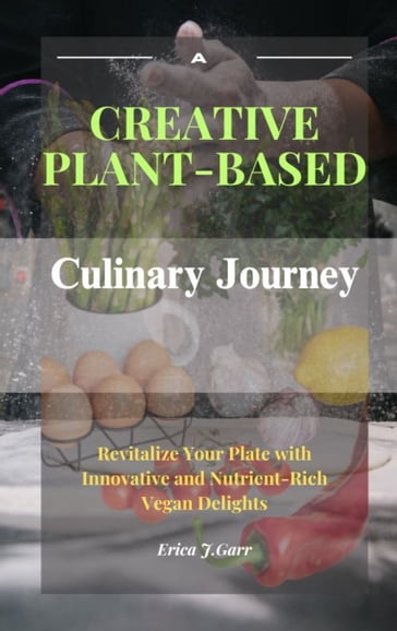 A Creative Plant-Based Culinary Journey - Erica J.Garr