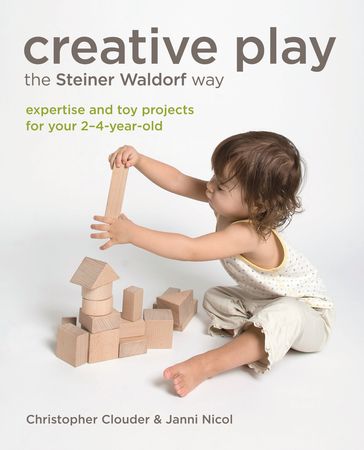 Creative Play the Steiner Waldorf Way - Christopher Clouder - Janni Nicol