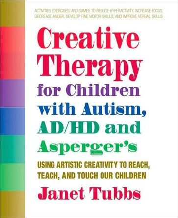 Creative Therapy for Children with Autism, ADD, and Asperger's - Janet Tubbs