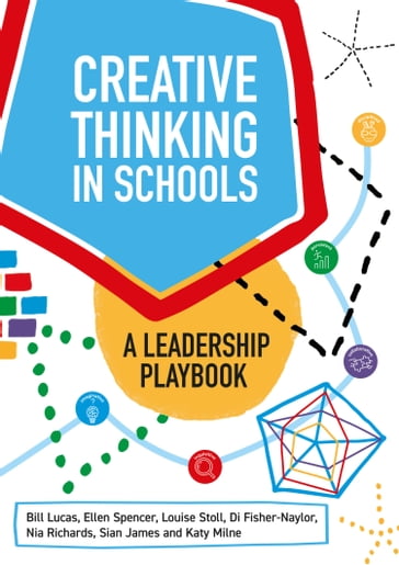 Creative Thinking in Schools - Bill Lucas - Ellen Spencer - Louise Stoll - Di Fisher-Naylor - Nia Richards - Sian James - Katy Milne