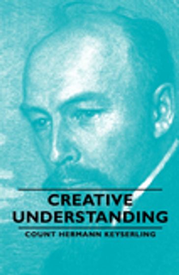 Creative Understanding - Count Hermann Keyserling