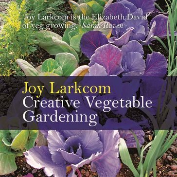Creative Vegetable Gardening - Joy Larkcom