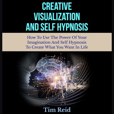 Creative Visualization And Self Hypnosis - Tim Reid