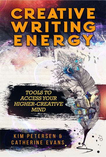 Creative Writing Energy: Tools to Access Your Higher-Creative Mind - Catherine Evans - Kim Petersen