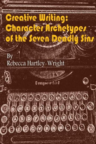 Creative Writing:Character Archetypes of theSeven Deadly Sins - Rebecca Hartley-Wright