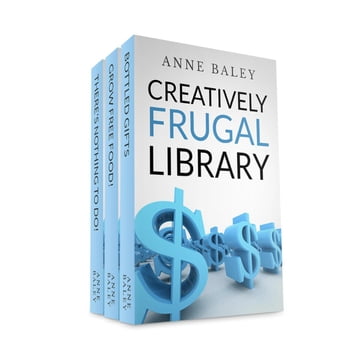 Creatively Frugal Library (Spending Less While Living Indulgently) - Anne Baley