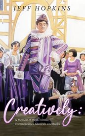 Creatively: A Memoir of Plays, Films, Musicals, Commentaries, and Books