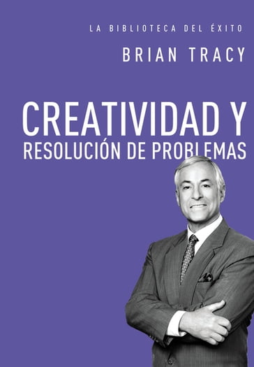 Creatividad y resolución de problemas - Brian TRACY