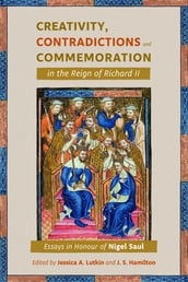 Creativity, Contradictions and Commemoration in the Reign of Richard II