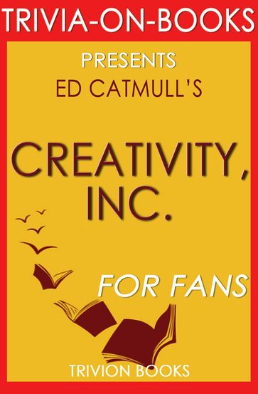 Creativity, Inc.: Overcoming the Unseen Forces That Stand in the Way of True Inspiration by Ed Catmull (Trivia-On-Books) - Trivion Books