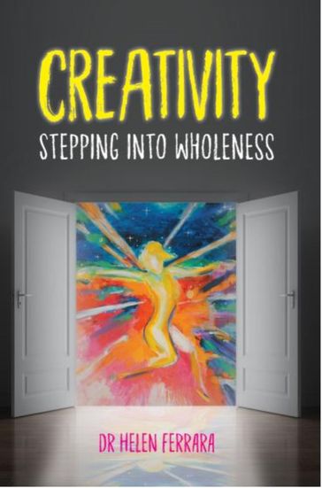 Creativity Stepping into Wholeness - Helen Ferrara