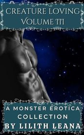 Creature Loving Volume 3: A Monster Erotica Collection