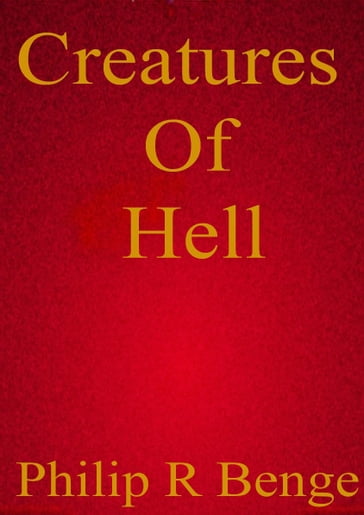Creatures of Hell - Philip R Benge