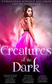 Creatures of the Dark (A Paranormal Romance and Urban Fantasy Anthology)