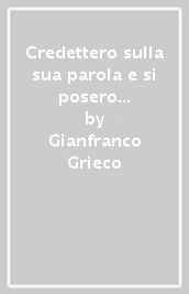 Credettero sulla sua parola e si posero in cammino