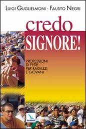 Credo, Signore!. Professione di fede per ragazzi e giovani