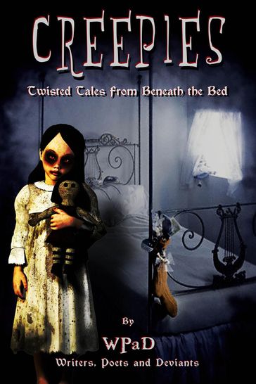Creepies: Twisted Tales From Beneath the Bed - A.K. Wallace - David W. Stone - J. Harrison Kemp - Mandy White - Marla Todd - Nathan Tackett - WPaD - Zoltana