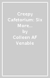 Creepy Cafetorium: Six More Spooky, Slimy, Silly Short Stories