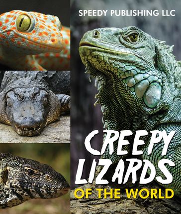 Creepy Lizards Of The World - Speedy Publishing