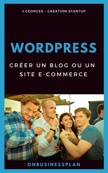 Créer un blog ou un site e-commerce avec WordPress - J. Georges