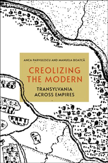 Creolizing the Modern - Anca Parvulescu - Manuela Boatc