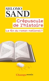 Crépuscule de l Histoire. La fin du roman national ?