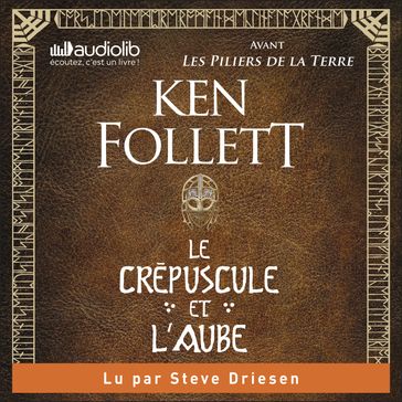 Le Crépuscule et l'Aube - Avant Les Piliers de la terre - Ken Follett