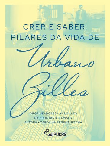 Crer e Saber: pilares da vida de Urbano Zilles - Ana Zilles - Carolina Argenti Rocha - Ricardo Recktenwald